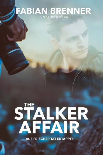The Stalker Affair (Gay Romance): Auf frischer Tat ertappt