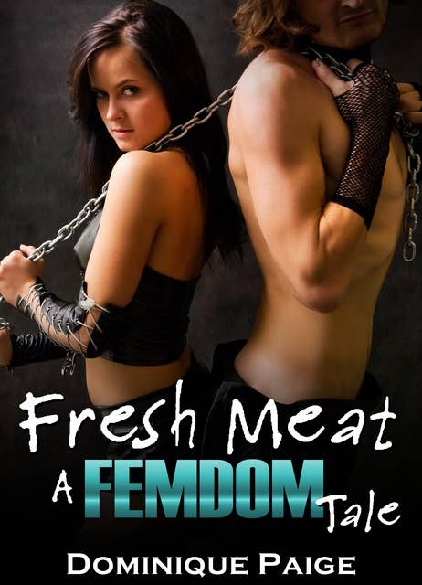 Fresh Meat: A FemDom Tale