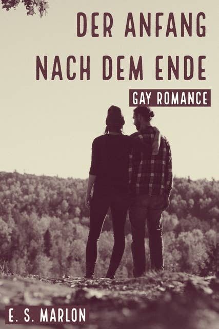 Der Anfang nach dem Ende: Gay Romance