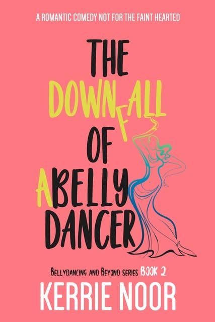 The Downfall Of A Bellydancer: A Comedy Not For The Faint Hearted