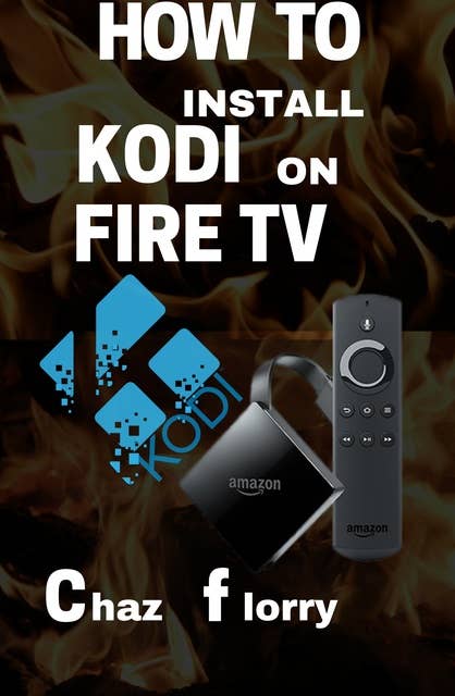 How To Install Kodi On Fire Tv: A detailed Kodi installation Guide with Screenshots