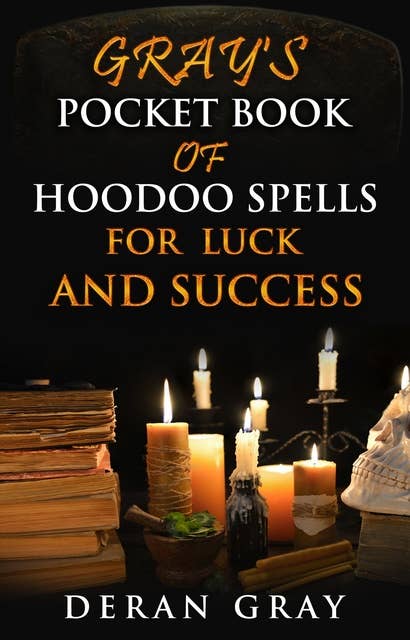 Gray's Pocket Book of Hoodoo Spells for Luck and Success