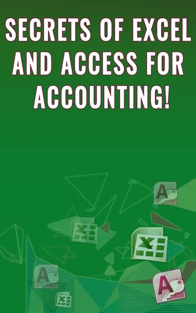 Secrets of Excel and Access for Accounting!