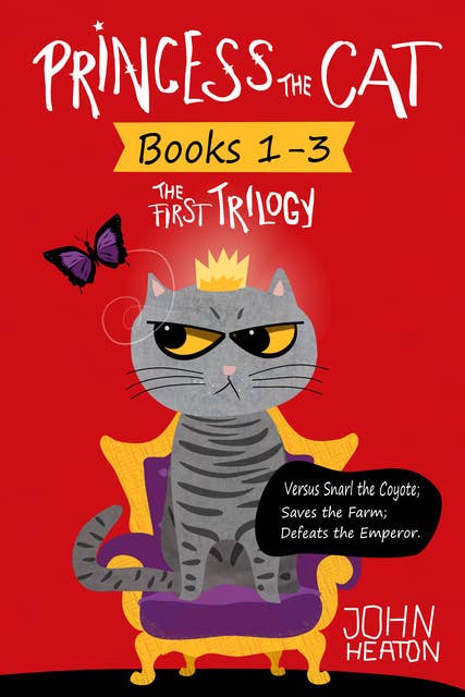 Princess the Cat: The First Trilogy, Books 1-3.: Princess the Cat Versus Snarl the Coyote, Princess the Cat Saves the Farm, Princess the Cat Defeats the Emperor.