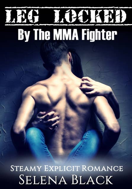 Leg Locked By The MMA Fighter: Steamy Explicit Romance