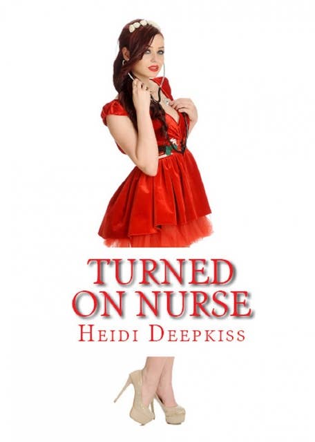 Turned-On Nurse