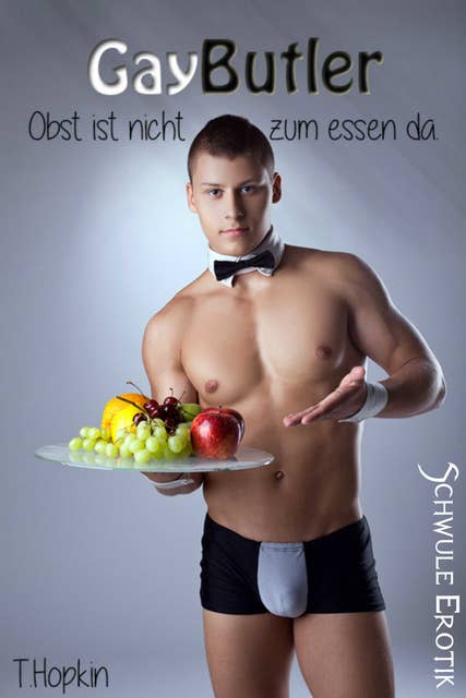 Gay Butler: Schwule Erotik: Obst ist nicht zum Essen da!