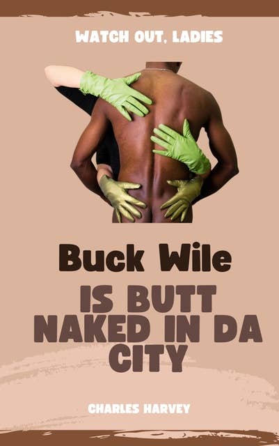 Buck Wile is Butt Naked in Da City