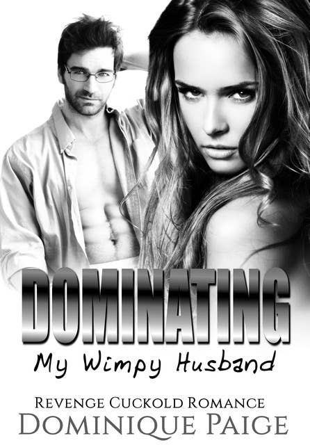Dominating My Wimpy Husband: Revenge Cuckold Romance