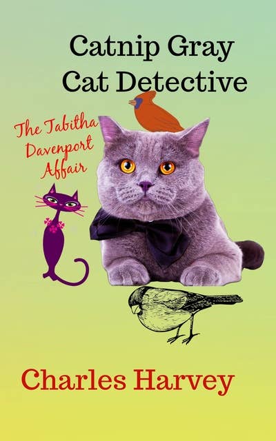 Catnip Gray Cat Detective: The Tabitha Davenport Affair