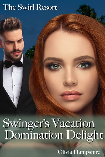 The Swirl Resort Swinger's Vacation, Domination Delight: Swinger's Vacation Domination Delight