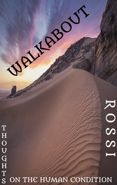 Walkabout: Thoughts on the Human Condition