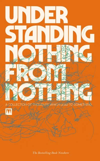 Understanding Nothing From Nothing: A collection of thoughts which lead to something