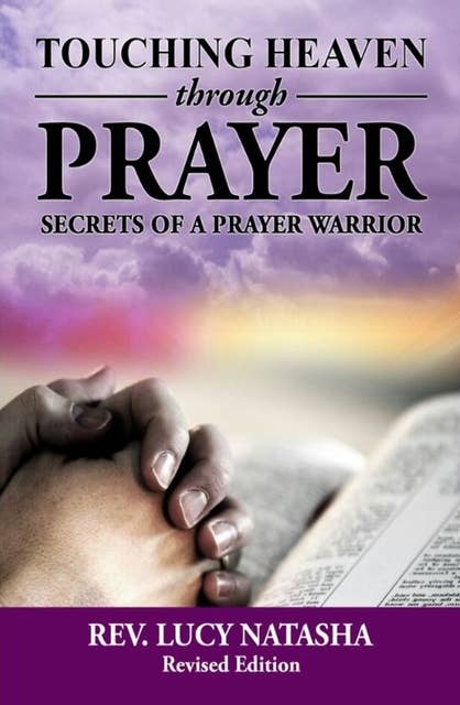 Touching Heaven Through Prayer: The Secrets of Prayer Warrior