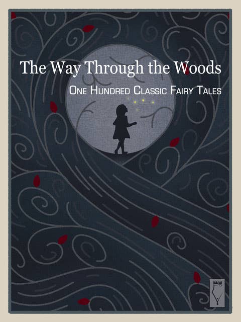 The Way Through the Woods - One Hundred Classic Fairy Tales