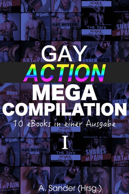 Gay Action MEGA Compilation - 10 eBooks in einer Ausgabe!: Band 1