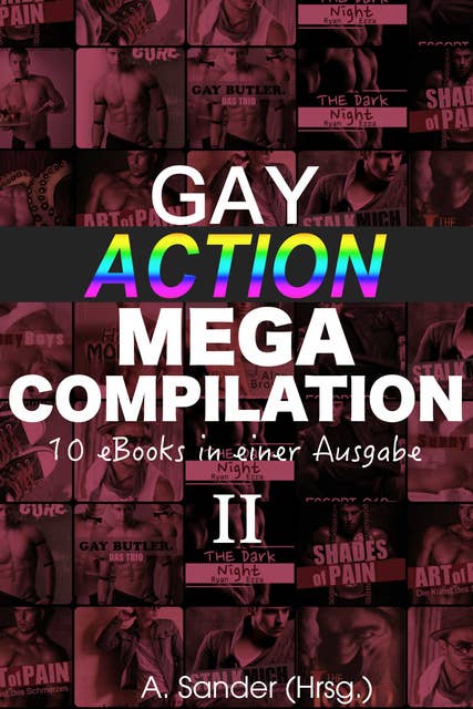 Gay Action MEGA Compilation - 10 eBooks in einer Ausgabe!: Band 2