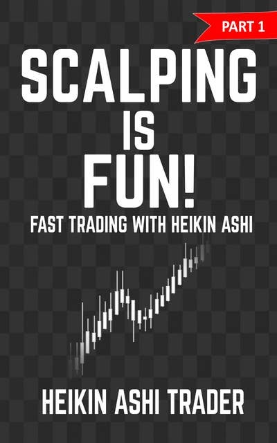 Scalping is Fun!: Part 1: Fast Trading with the Heikin Ashi chart