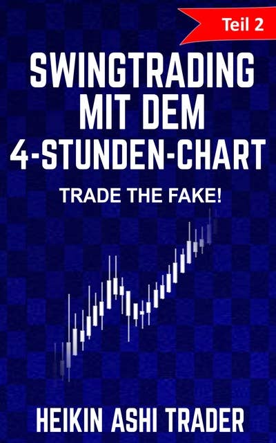 Swingtrading mit dem 4-Stunden-Chart: Teil 2: Trade the Fake!