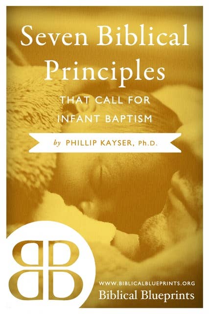 Seven Biblical Principles that Call for Infant Baptism