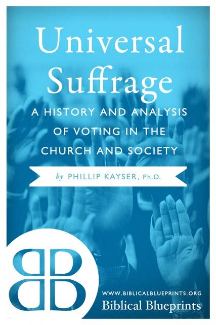 Universal Suffrage: A History and Analysis of Voting in the Church and Society