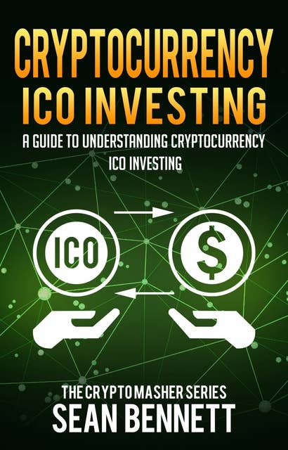 Cryptocurrency ICO Investing: A Guide to Understanding Cryptocurrency ICO Investing