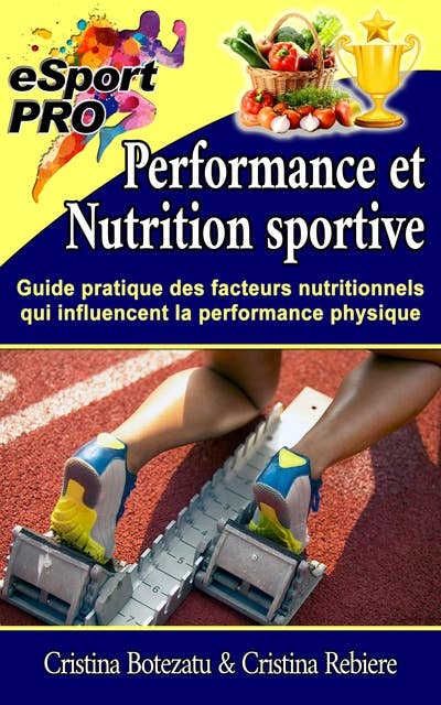 Performance et nutrition sportive: Guide pratique des facteurs nutritionnels qui influencent la performance physique