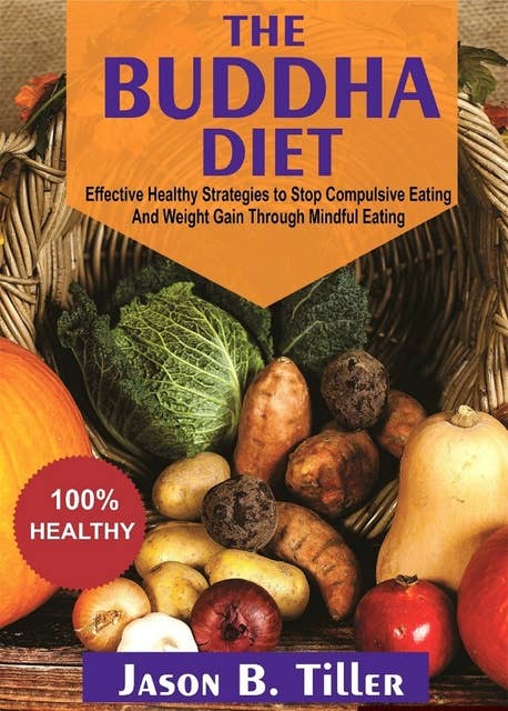 The Buddha Diet: Effective Healthy Strategies to Stop Compulsive Eating and Weight Gain Through Mindful Eating