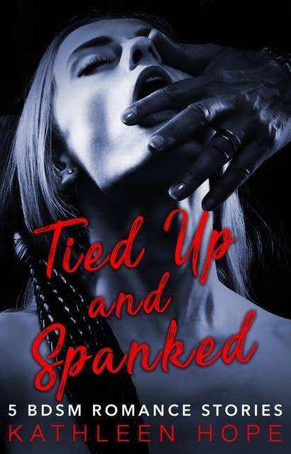 Tied Up and Spanked: 5 BDSM Romance Stories
