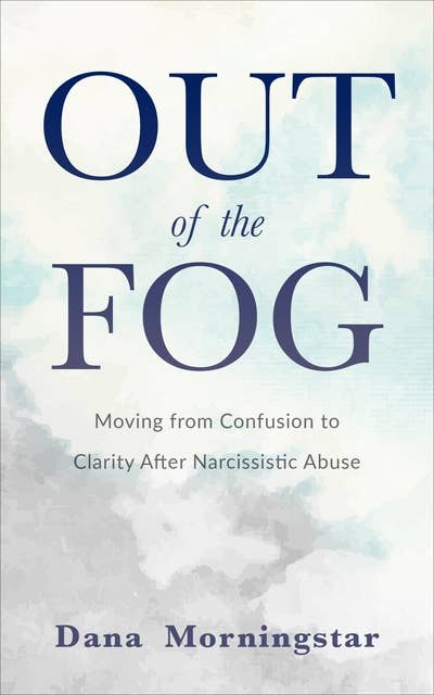 Cover for Out of the Fog: Moving from Confusion to Clarity After Narcissistic Abuse