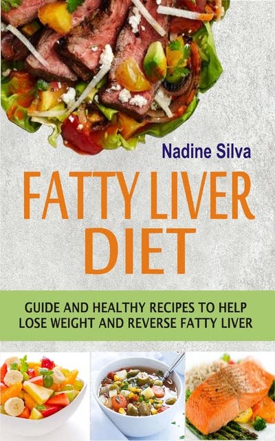 Fatty Liver Diet: Guide and healthy recipes to help lose weight and reverse fatty liver