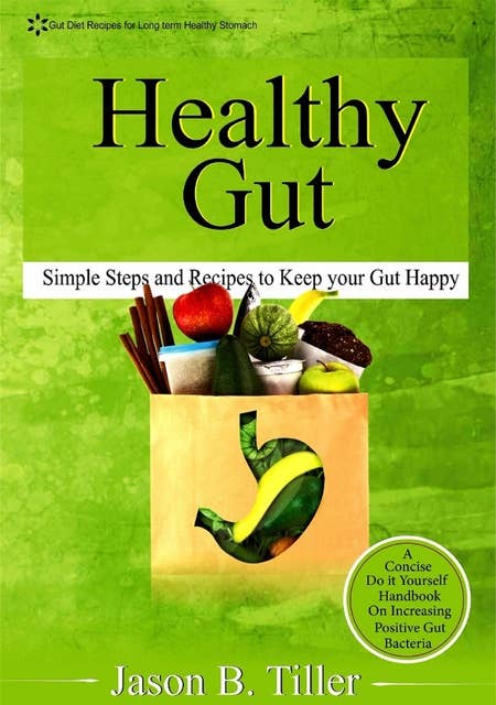 Healthy Gut: Simple Steps and Recipes to Keep Your Gut Happy