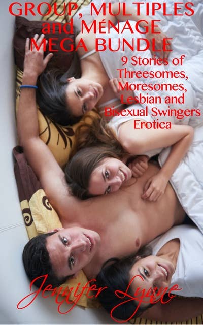 Group, Multiples and Menage Mega Bundle: Threesomes, Moresomes, Lesbian and Bisexual Swingers Erotica