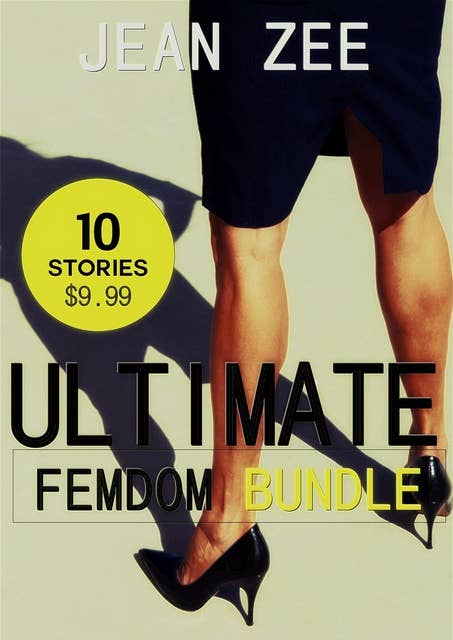 Ultimate Femdom Bundle: 10 Stories of Dominant Women in Charge of Their Men