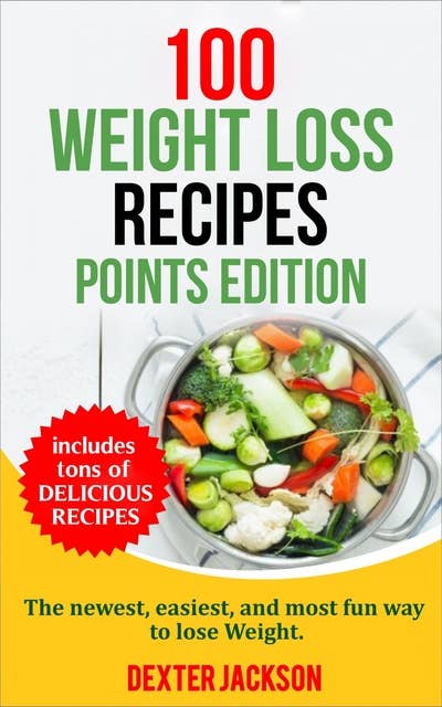 Cover for 100 Weight Loss Recipes - Points Edition: The Newest, Easiest, and Most Fun Way to Lose Weight