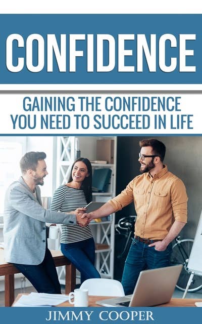 Confidence: Gaining the Confidence You Need to Succeed in Life