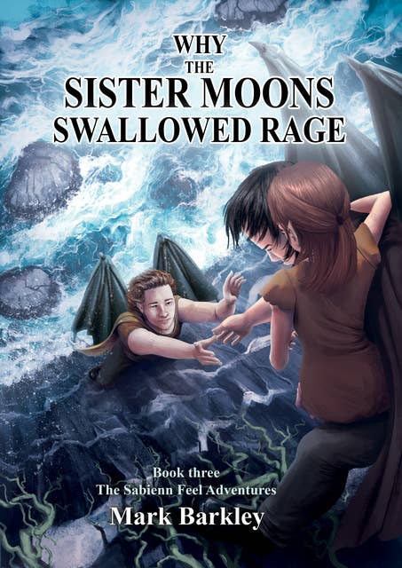 Why The Sister Moons Swallowed Rage: (Book Three: The Sabienn Feel Adventures): Book Three: The Sabienn Feel Adventures