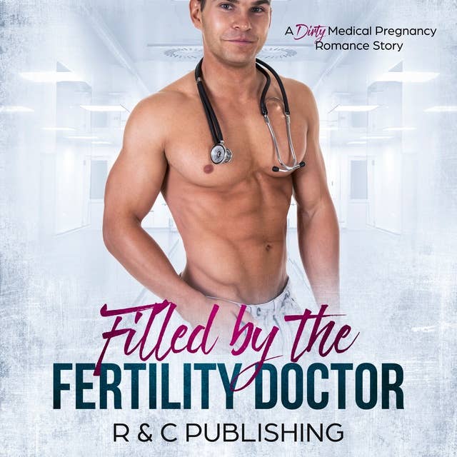 Filled by the Fertility Doctor: A Dirty Medical Pregnancy Romance Story