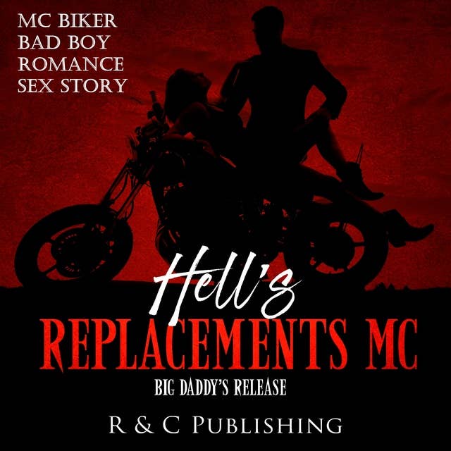 Hell's Replacements MC: Big Daddy's Release - MC Biker Bad Boy Romance Sex Story
