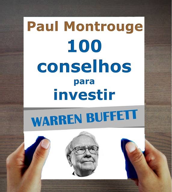 Warren Buffett : 100 Conselhos para Investir e tornar-se Rico
