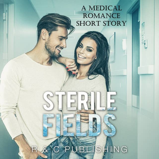 Sterile Fields: A Medical Romance Short Story