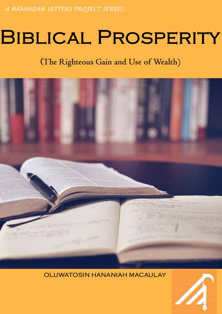 Biblical Prosperity: The Righteous Gain and Use of Wealth