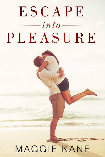Escape into Pleasure: A Vacation Contemporary Romance Story