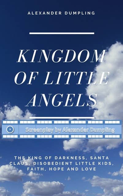 Screenplay for "Kingdom of little angels, Story 1 - The King of Darkness, Santa Claus, disobedient little kids, Faith, Hope and Love"