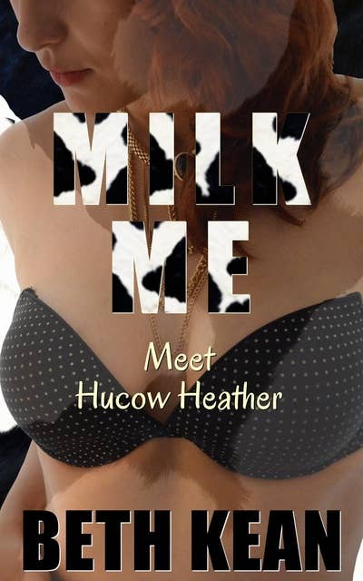 Milk Me: Meet Hucow Heather