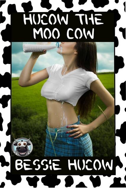 Hucow The Moo Cow (Part 1): Hucow Lactation Age Gap Milking Breast Feeding Adult Nursing Age Difference XXX Erotica - eBook - Bessie Hucow - Storytel