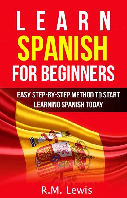 Learn Spanish for Beginners: Easy Step-by-Step Method to Start Learning Spanish Today