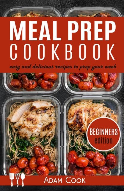 Meal Prep Cookbook: easy and delicious recipes to prep your week