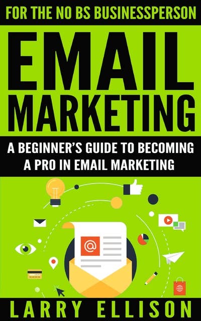 Email Marketing: A Beginner's Guide to Becoming a Pro In Email Marketing