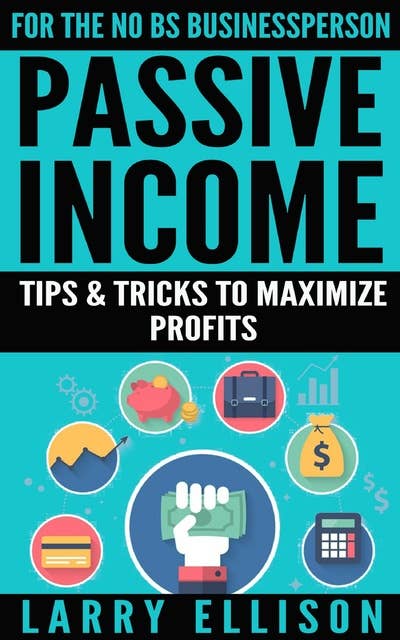 Passive Income: Tips and Tricks to Maximize Profits